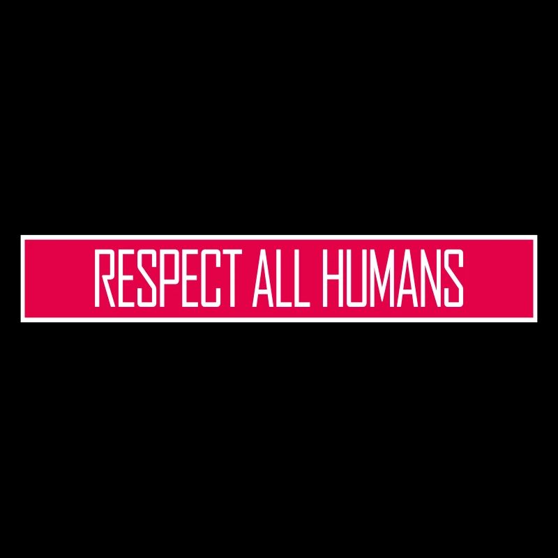 Respect All Humans Statement Humanity Saying
