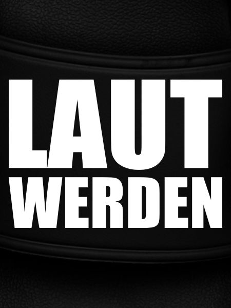 Laut werden