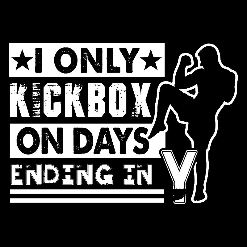 Kickboxing I Only Kickbox On Days Ending In
