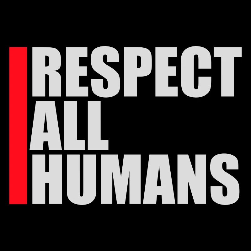 Respect All Humans Statement Humanity Saying