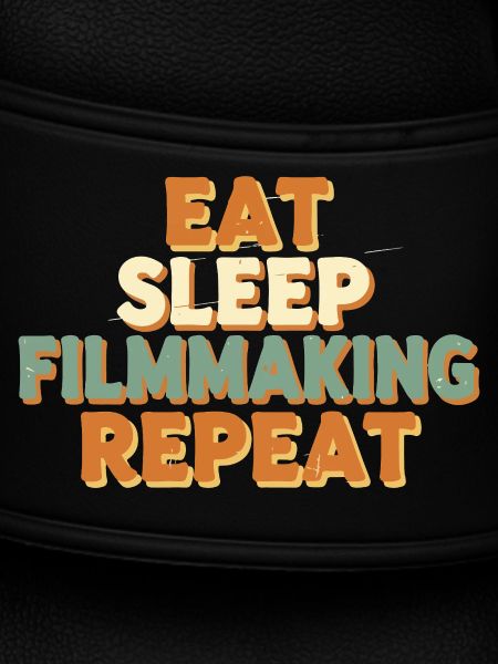 Eat Sleep Filmmaking Repeat