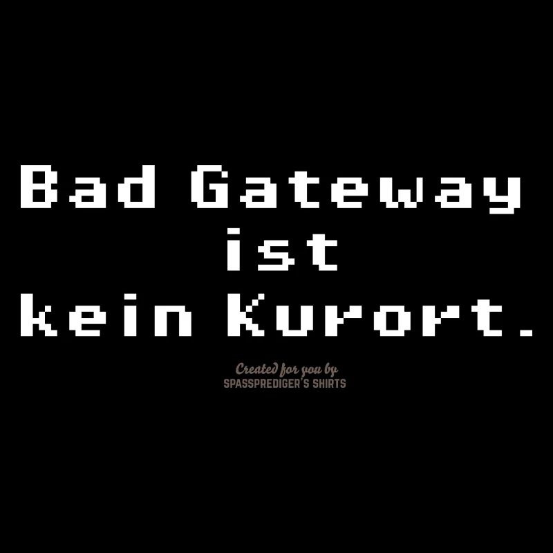 Bad Gateway Spruch für Admins & IT Nerds