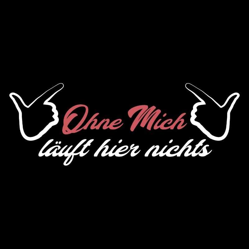 Ohne mich läuft hier nichts Arbeiter Spruch