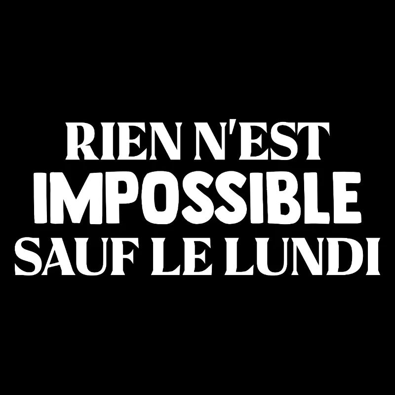 RIEN N'EST IMPOSSIBLE SAUF LE LUNDI Humour Travail