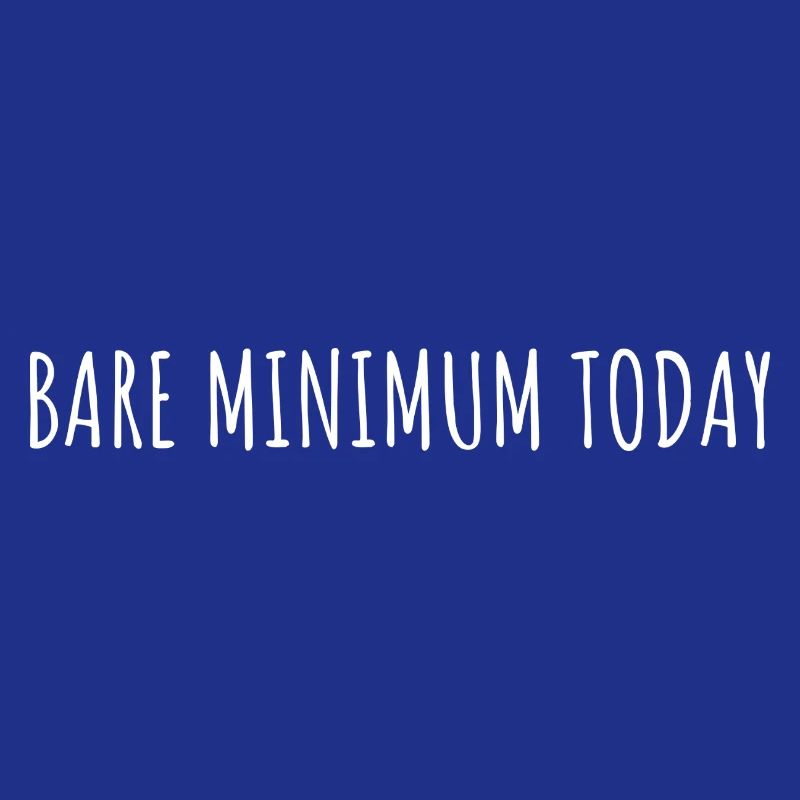 BARE MINIMUM TODAY