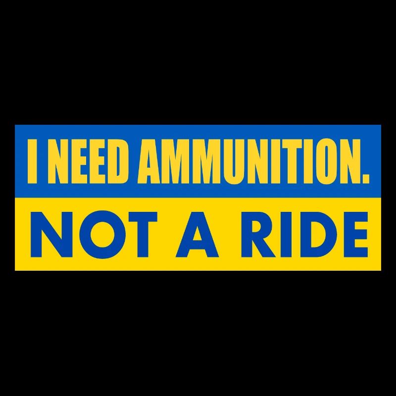 I need ammunition not a ride