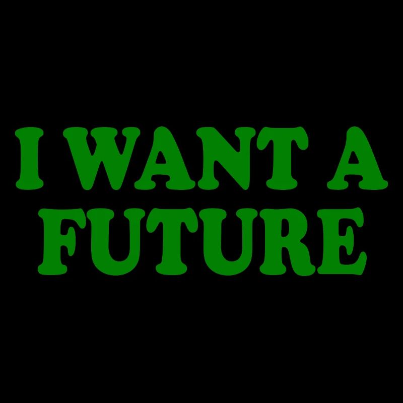 I want a future