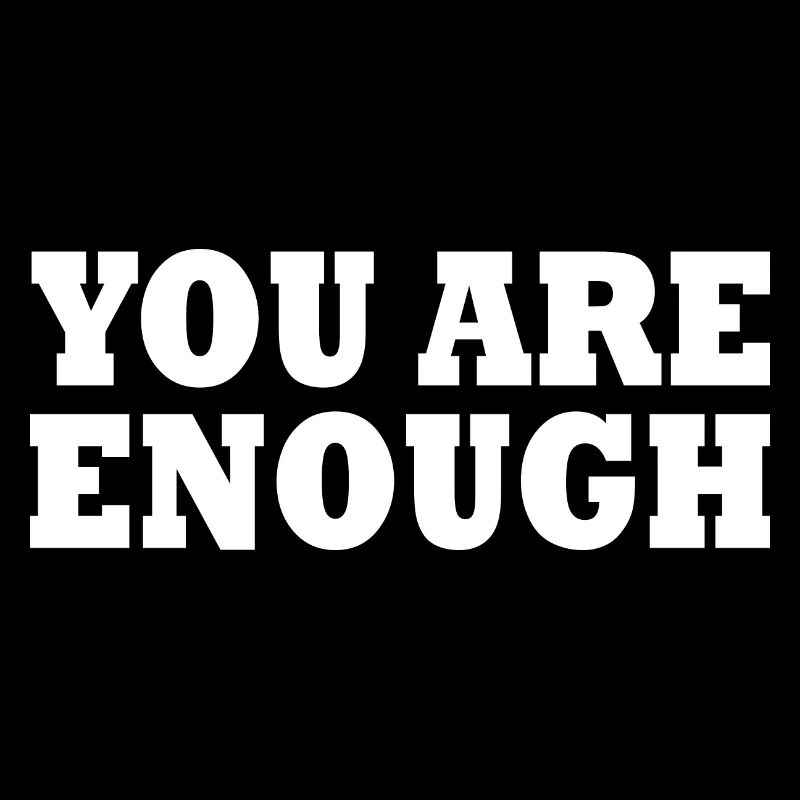 You are enough