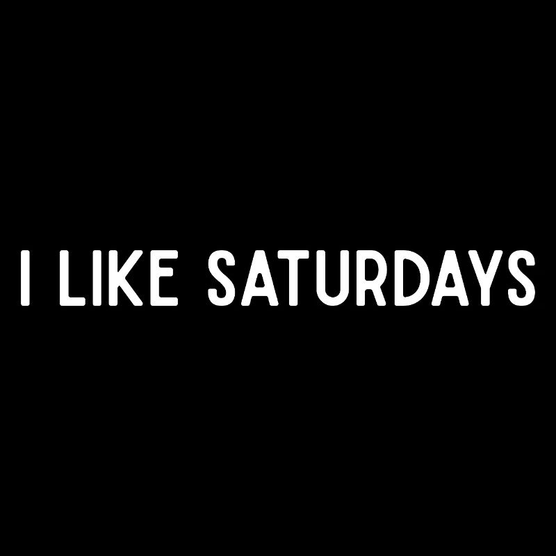 I Like Saturdays Minimalist Weekend Mood