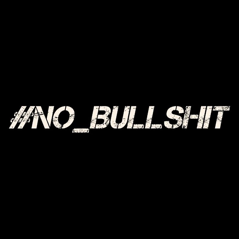 HASHTAG NO BULLSHIT #NoBullshit # No Bullshit