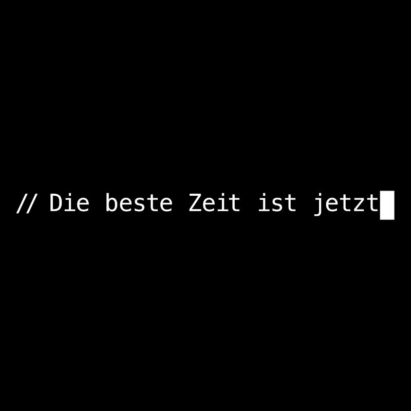 Die beste Zeit ist jetzt