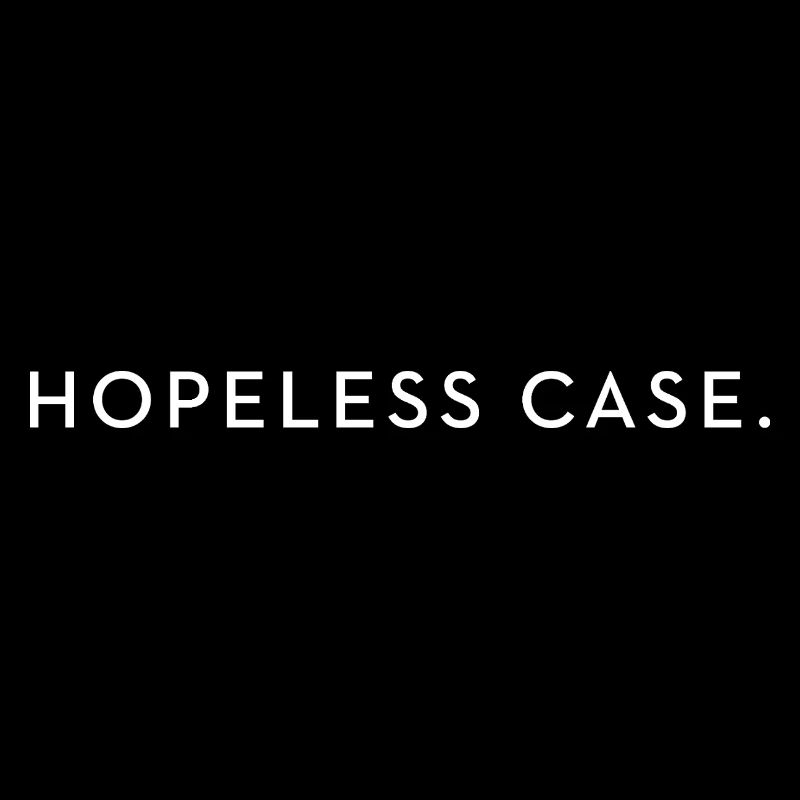 Hopeless Case – Minimalistischer Spruch Typo