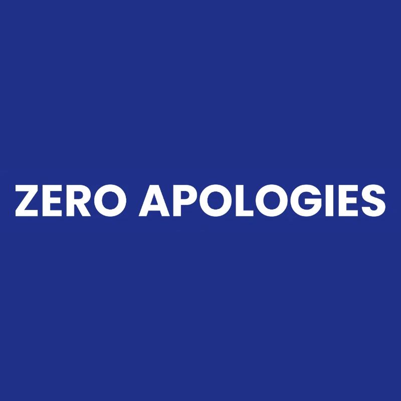 Zero Apologies