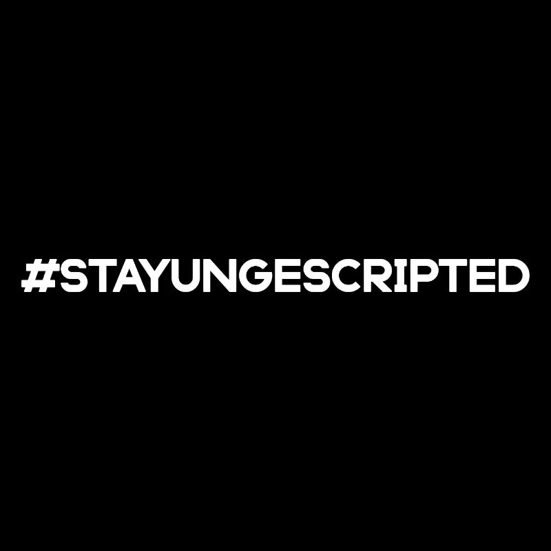 Stay Ungescripted #StayUngescripted