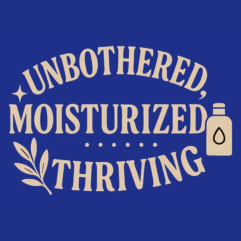 Unbothered Moisturised Thriving Design