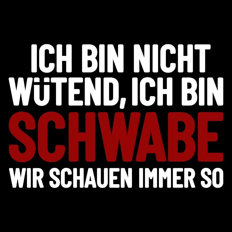 Ich bin nicht wütend - ich bin Schwabe