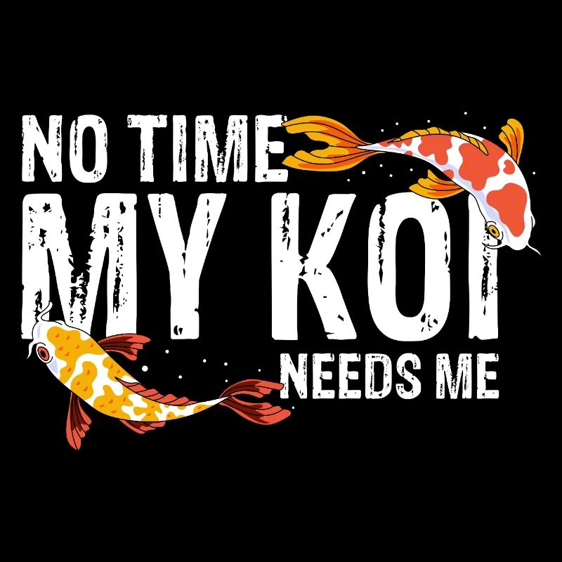 No Time My Koi Needs Me Funny Fish Hobby Fan