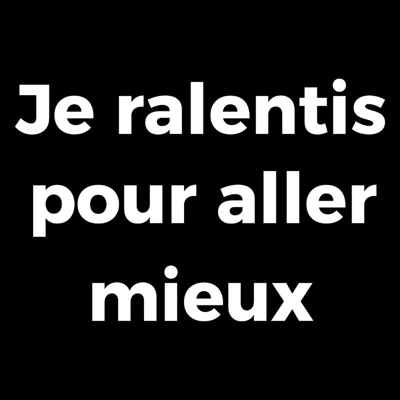 Je ralentis pour aller mieux
