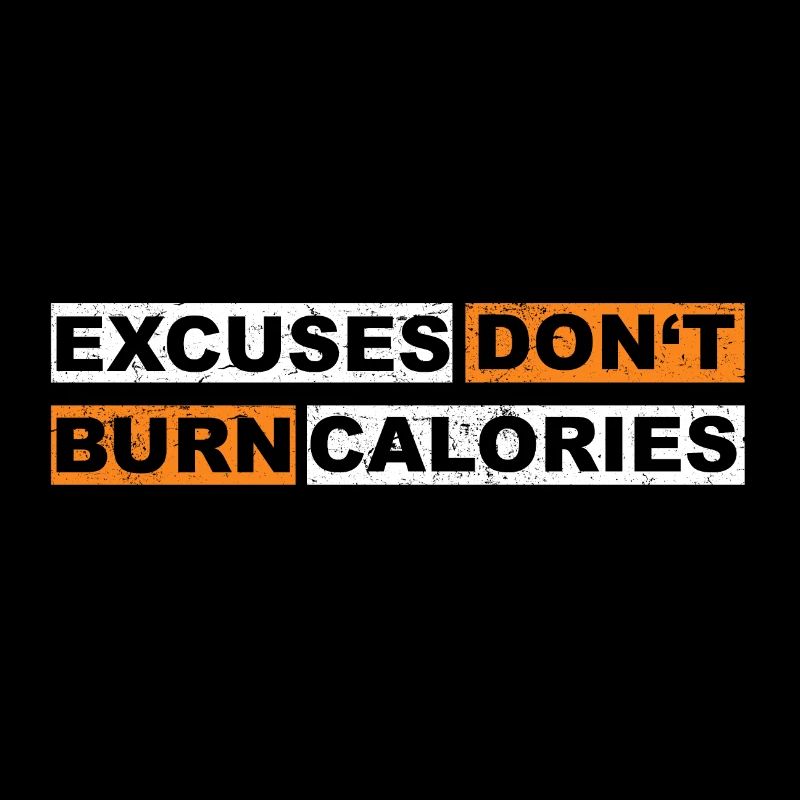 Excuses don't burn calories motivation lettering