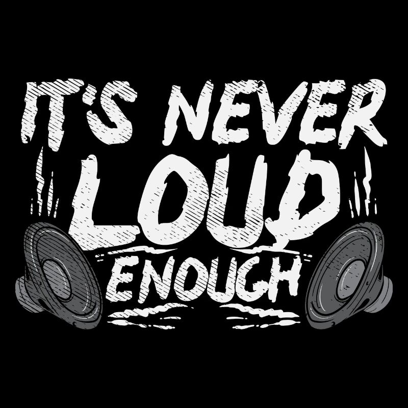 It’s Never Loud Enough