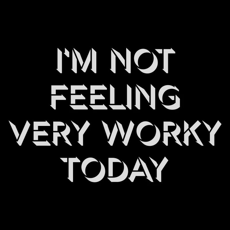 I'm Not Feeling Very Worky Today Faul Arbeit Humor