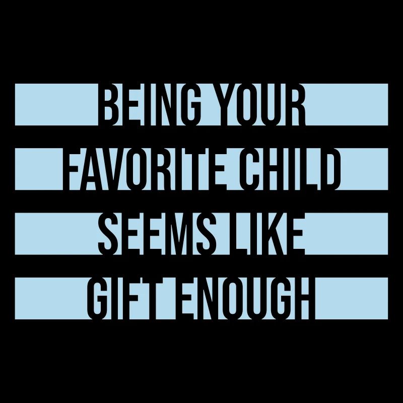 Being Your Favorite Child Seems Like Gift Enough