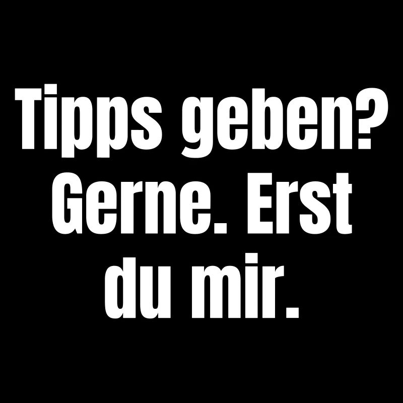 Tipps geben? Gerne. Erst du mir.