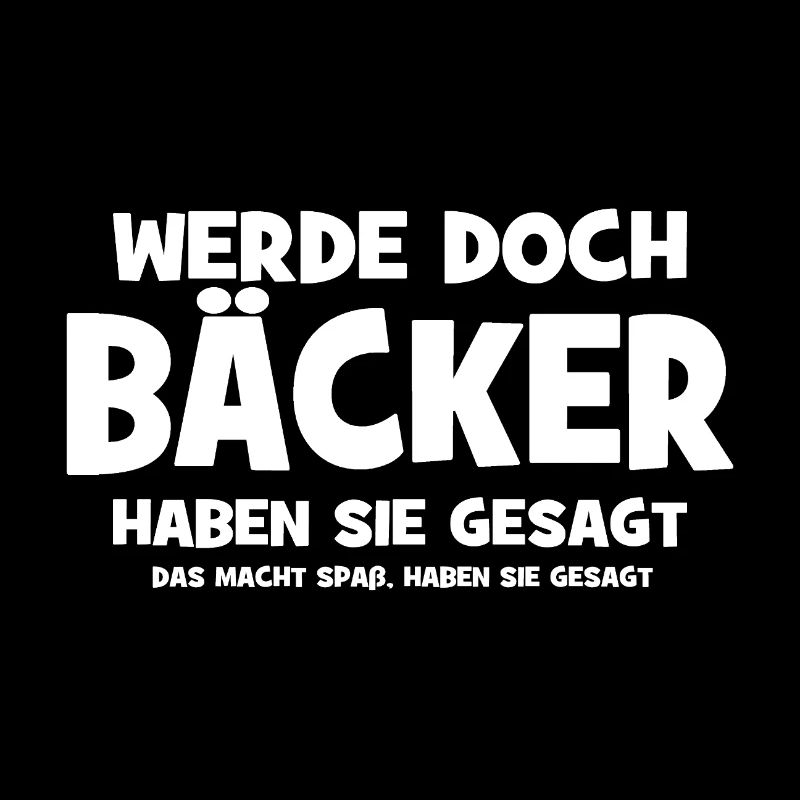 Werde doch Bäcker haben sie gesagt - Das macht Spa