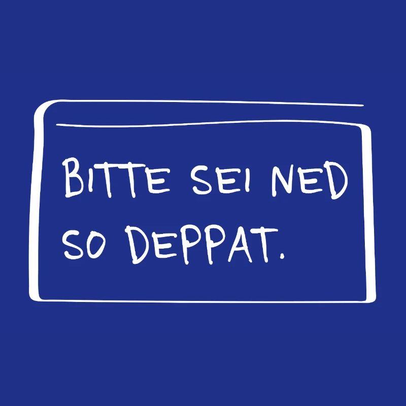 Please be ned so stupid – Funny dialect saying