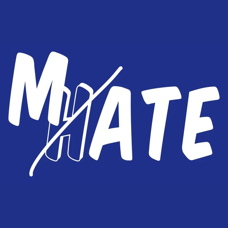 Mate - don't hate