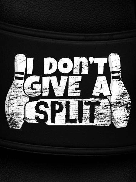I Don't Give A Split
