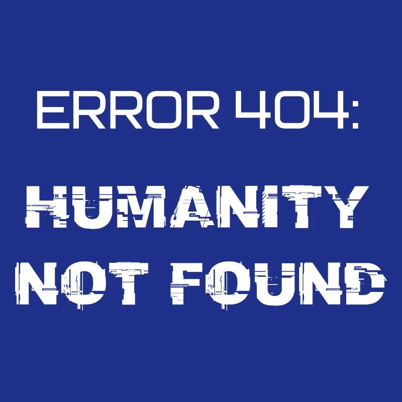 error 404: humanity not found