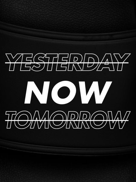 NOW! Yesterday. Tomorrow