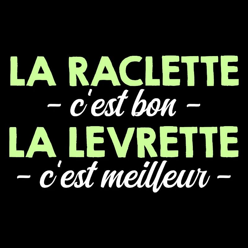La Raclette c'est Bon La Levrette c'est Meilleur