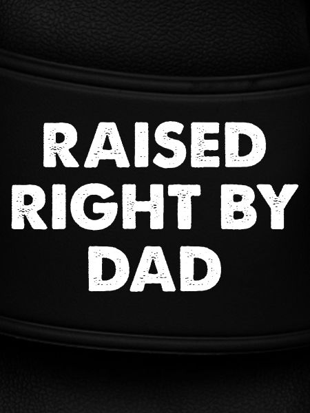 Raised Right By Dad