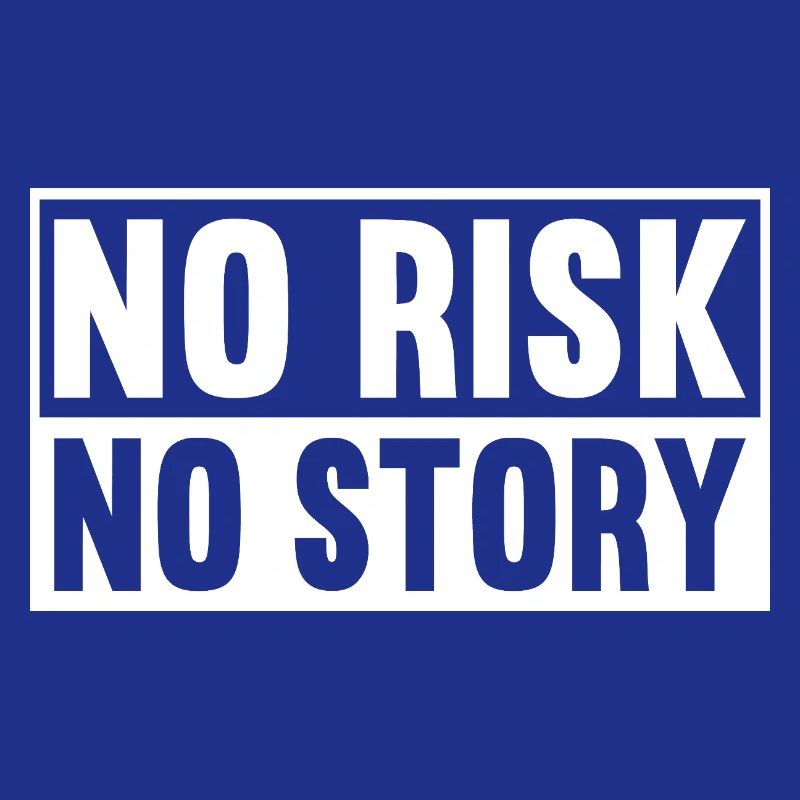 Pas de risque, pas d’histoire