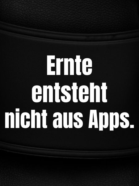 Ernte entsteht nicht aus Apps.