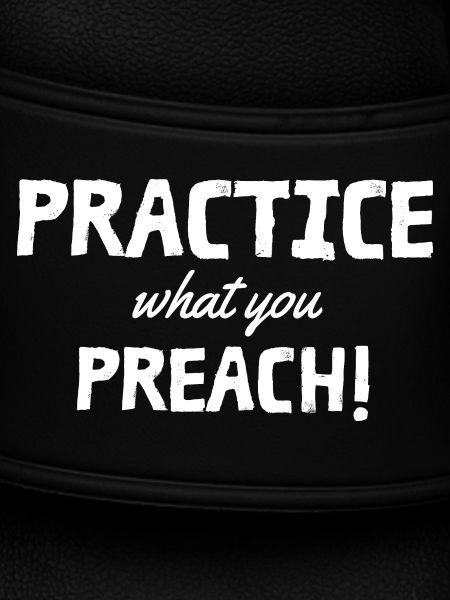 Practice what you preach