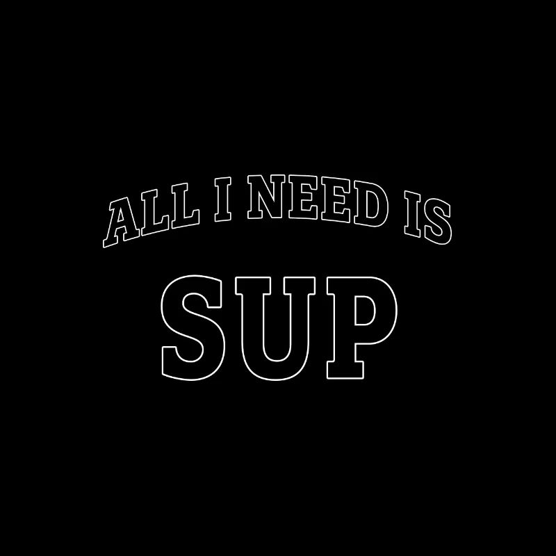 All I need is SUP