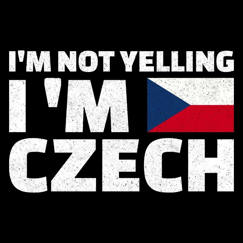 I'm not yelling I'm Czech Tscheche