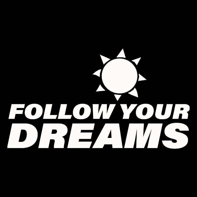 FOLLOW YOUR DREAMS