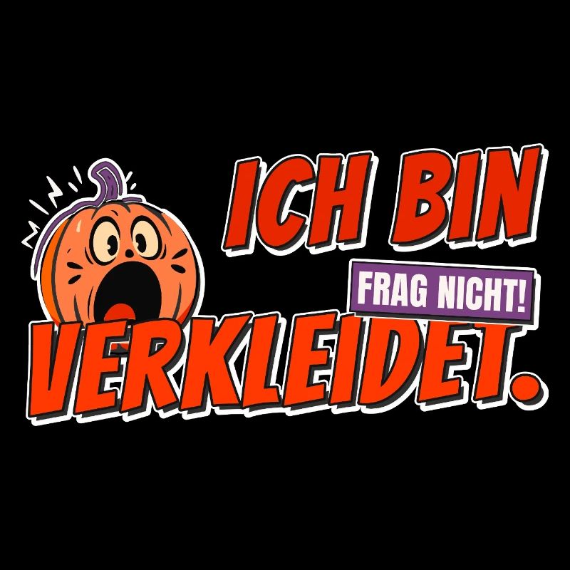 Ich bin verkleidet. Frag nicht! – Halloween Design