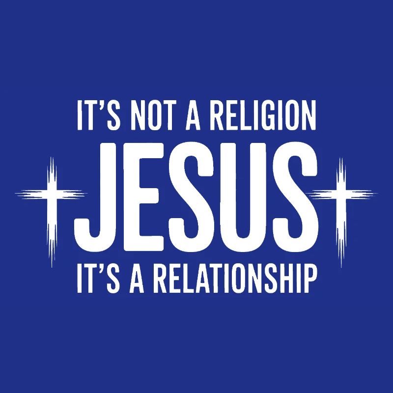 Not a Religion, It's a Relationship