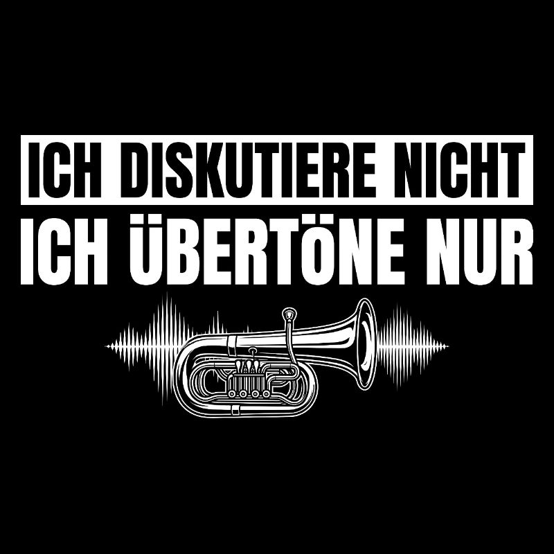 Tuba Ich diskutiere nicht Ich übertöne nur