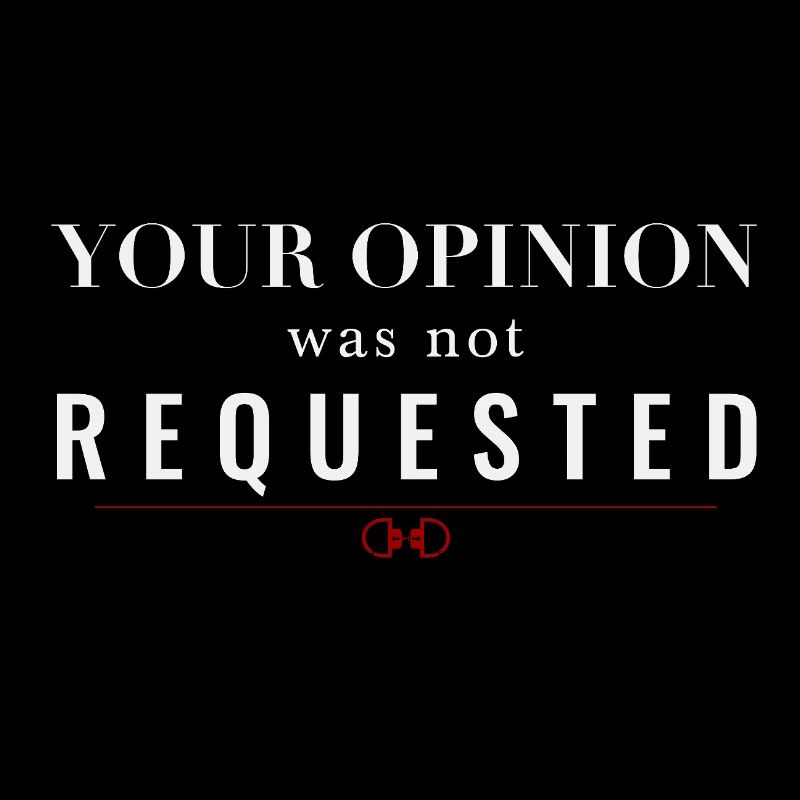 Your Opinion Was Not Requested – Dominant Attitude