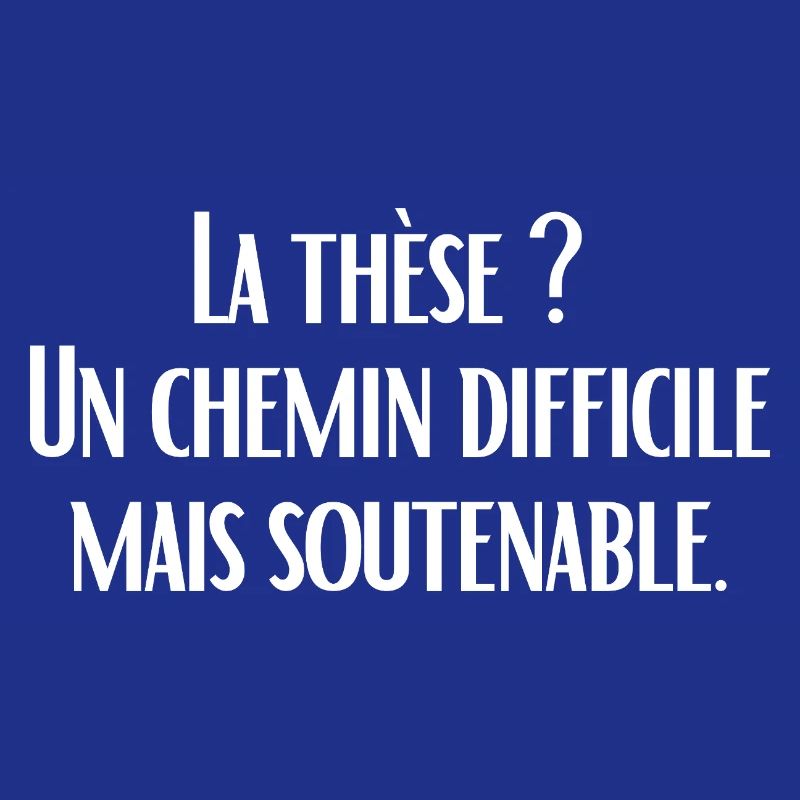 La thèse ?  Un chemin difficile mais soutenable.