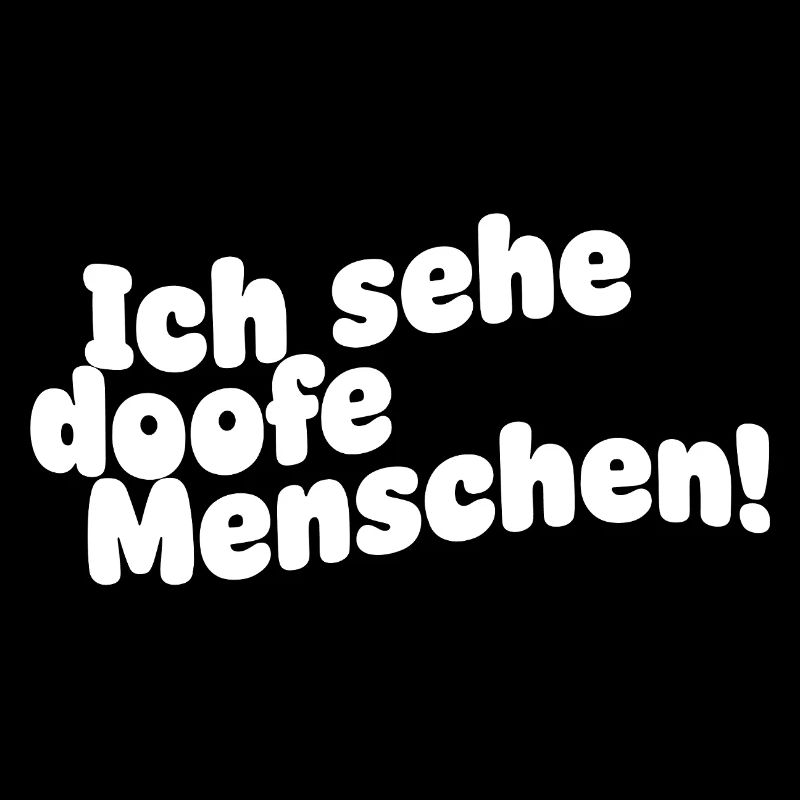 Ich sehe doofe Menschen