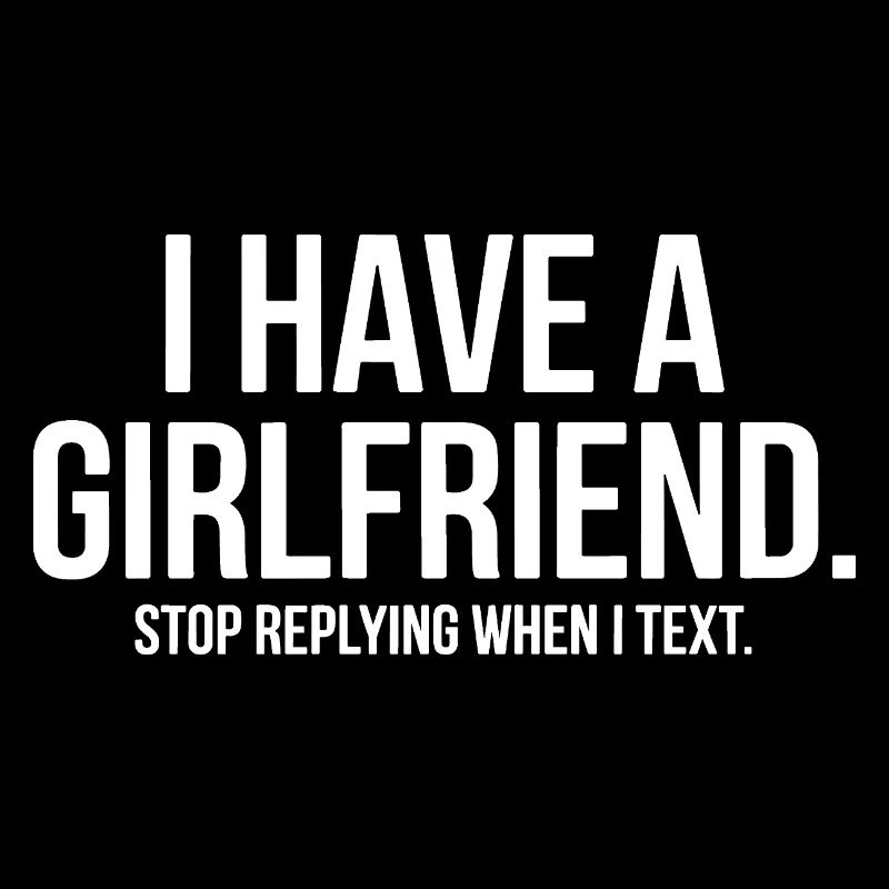 I Have A Girlfriend Stop Replying Anti Flirt Party