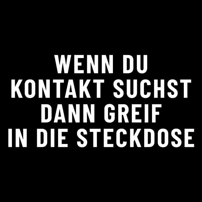 Wenn du Kontakt suchst dann greif in die Steckdose