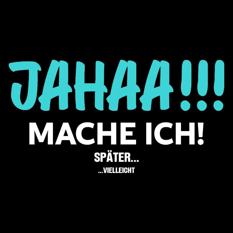 Jahaa! Mach Ich Später vielleicht